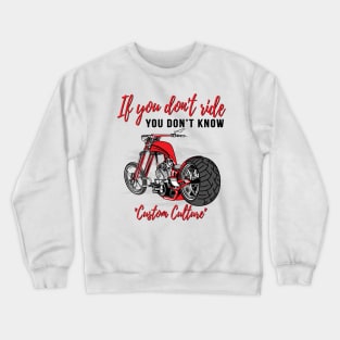 If you don't ride,you don't know,custom culture, chopper motorcycle,old school bike 70s Crewneck Sweatshirt